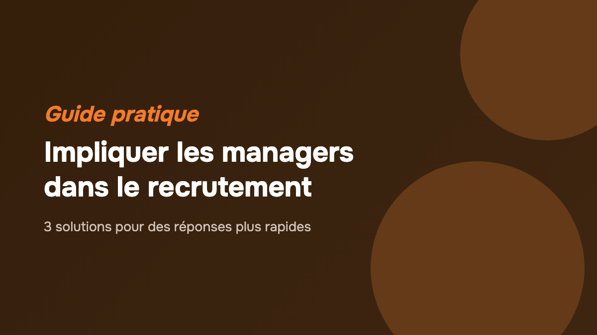 Impliquer les managers dans le recrutement : 3 solutions